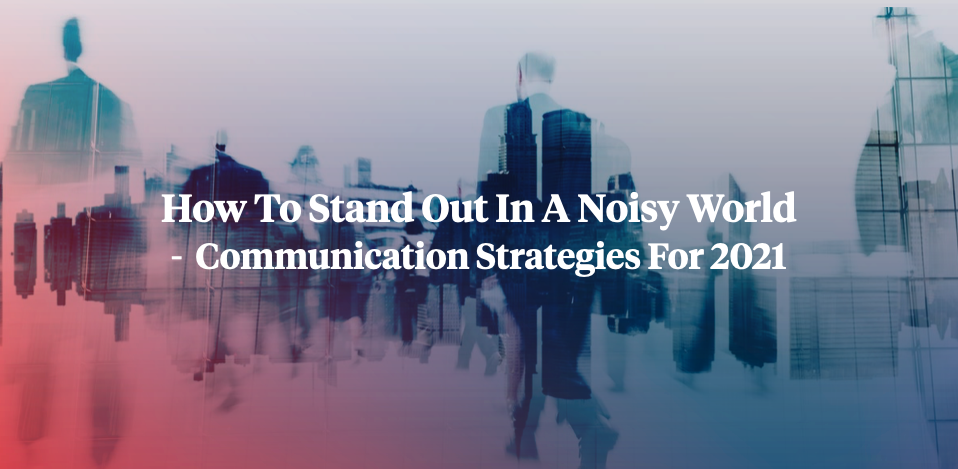 How to stand out in a noisy world - the battle for attention and mental bandwidth